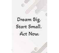 Dream Big. Start Small. Act Now.