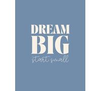 Dream Big Start Small Notebook