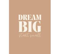 Dream Big Start Small Notebook