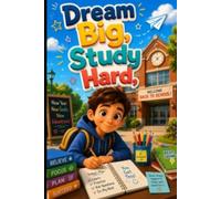 Dream Big, Study Hard: A Motivational Notebook for Learning, Goals, Adventure & School Success