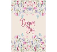 Dream Big: The Floral Inspiration Journal: Creme Notebook with Watercolor Flowers - 110 Lined Pages for Dreams, Creativity, and Personal Growth