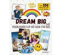 Dream Big - Vision Board Clip Art Book for Kids: 350+ images! | Creative craft book for vision board making | Workbook for kids ages 6-10 | Dream and goal setting activity book for children