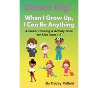 Dream Big! When I Grow Up, I Can Be Anything: A Career Coloring & Activity Book for Kids Ages 4-8