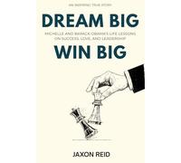 Dream Big, Win Big: Michelle and Barack Obama’s Life Lessons on Success, Love, and Leadership