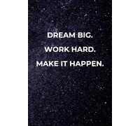 Dream big. Work hard. Make it happen.: A motivational notebook to set goals, track progress, and stay inspired every day.