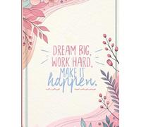 Dream Big, Work Hard, Make It Happen Journal Notebook: Inspirational Notebook for Women | Lined Journal for Daily Motivation, Gratitude & Productivity |Perfect Gift for Dreamers and Go-Getters