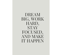 Dream big, work hard, stay focused, and make it happen :-Notebooks page size 6 x 9 inches 120 pages: Perfect for Students, Professionals, and Personal Use - 120 Pages, 6x9 inches Softcover