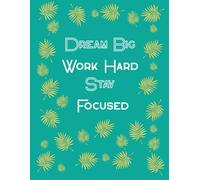 Dream Big, Work Hard, Stay Focused - Graph Paper Notebook: 8.5” x 11” | 200 Pages | 0.5 cm Grid