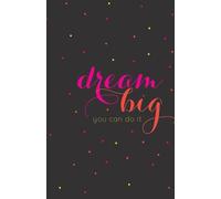 Dream Big: You Can Do It - An Inspirational Notebook for Goals, Ideas, and Dreams