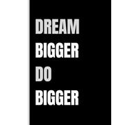 Dream Bigger, Do Bigger: A Journal book for Goal-Setting and Growth
