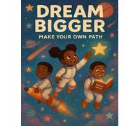 Dream Bigger: Make Your Own Path