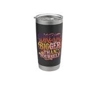 Dream Bigger Than Yourself Pensamiento de motivación - Vaso térmico de acero inoxidable de doble pared