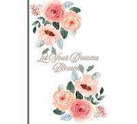 Dream Blooms: A Floral Dream Journal for Reflection and Insights: Capture and Reflect on Your Dreams/Goals Weekly