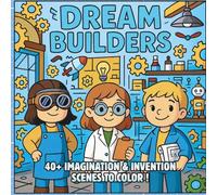 Dream Builders: Imagination, Invention & Wonder - A STEM-Inspired Fantasy Coloring Book for Creative Kids Who Love Science, Magic, and Possibility (STEM Learning Coloring Books for Kids)