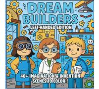 Dream Builders Left-Handed Edition: Imagination, Invention & Wonder - A STEM-Inspired Fantasy Coloring Book for Creative Kids Who Love Science, Magic, ... (STEM Learning Coloring Books for Kids)