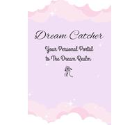Dream Catcher: Your Personal Portal To The Dream Realm: A Dream Journal for Lucid Dreaming, Nighttime Reflections,Manifestation,Mindfulness, ... Diary, Dream Interpretation, Shadow Wor