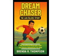 Dream Chaser: The Luis Suárez Story: An Unofficial Biography with Fun Soccer Adventures for Kids