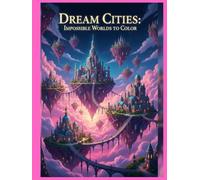 Dream Cities: Impossible Worlds to Color