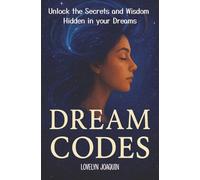 Dream Codes: Unlock the Secrets and Wisdom in your Dreams
