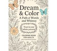 Dream & Color: A Path of Words And Whimsy, Trust In Your Infinte Potential, Coloring Book For Adults With Inspirational Quotes