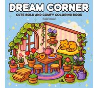 Dream Corner Cute bold and comfy coloring book: An Adorable Cozy Coloring Book Filled with Whimsical Rooms, Tiny Worlds, and Peaceful Corners to Spark Calm and Imagination