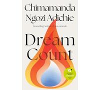 Dream Count: The searing new novel and instant Number One bestseller from the author of Americanah; Longlisted for the Women’s Prize for Fiction 2025