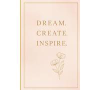 Dream. Create. Inspire. - Aesthetic Dot Grid Notebook for Women: 120 Pages | 6x9 inch | Minimalist Beige & Pink Design | Perfect for Journaling, Planning & Creative Notes