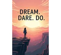 Dream. Dare. Do.: A Minimalist Journal for Your Ideas, Goals & Reflections
