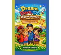 DREAM, DARE, DO- MRBEAST ADVENTURE FOR KID: Friendship, Fun, and Inspiring Young Minds to Try Big Things