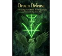 DREAM DEFENSE: Protecting yourself from Horrifying Dreams and Violence in the Dream State