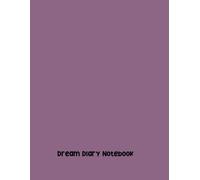 Dream Diary Notebook: Unlocking the Mysteries of Your Subconscious Mind