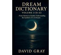 Dream Dictionary: Volume 3 (S-Z): From Storms to Zenith: Understanding the Symbols of S-Z Dreams