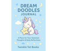 DREAM DOODLES JOURNAL: A Place for Your Sweetest Thoughts & Daily Reflection