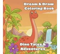 Dream & Draw Coloring Book: Dino Tales & Adventures: 40 Detailed Illustrations for Kids Ages 4-8. Engaging Dinosaur Scenes