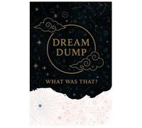 Dream Dump: What Was That: A Guided Journal for Unraveling Nightmares, Fever Dreams & Strange Sleep Adventures