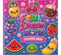 Dream Fruit world-coloring book: A Sweet Kawaii coloring Experience.