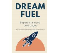 Dream Fuel:Big dreams need bold pages: A journal for wild ambition and quiet rebellion