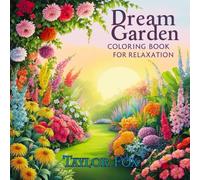 Dream Garden Coloring Book for Relaxation: A Calming Adult Coloring Book with Whimsical Garden Scenes, Floral Designs, and Peaceful Nature for Stress Relief and Mindful Relaxation