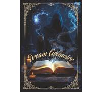 Dream Grimoire: 99 pages (with guided prompts) to record your dreams on waking. Themes, characters, mood, colors, locations and more. For men, women and kids of all ages.