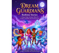 Dream Guardians Bedtime Stories: A Magical Night Adventure Filled with Courage, Friendship, and Peaceful Dreams