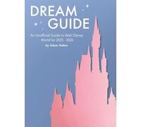 Dream Guide: An Unofficial Guide to Walt Disney World for 2025 - 2026: 4