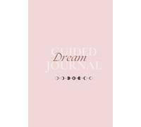 DREAM Guided Journal to Record & Interpret Your Dreams: Track Your Dreams and Analyze Subconscious Messages/Patterns to Transform Your Life