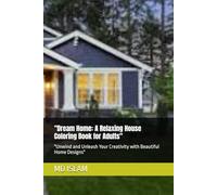 "Dream Home: A Relaxing House Coloring Book for Adults": "Unwind and Unleash Your Creativity with Beautiful Home Designs"