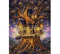 Dream Home - Adult Coloring Book: A Relaxing Coloring Book for Stress Relief for Adults, Teens, and Kids | Fantasy Homes Among Trees and Flowers with Enchanting Natural Designs