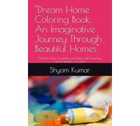 "Dream Home Coloring Book: An Imaginative Journey Through Beautiful Homes": "Unleash Your Creativity and Relax with Stunning Home Designs to Color"