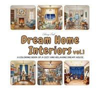 Dream Home Interiors - Vol.1: A coloring book of a cozy and relaxing dream house.