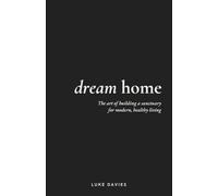 Dream Home: The art of building a sanctuary for modern, healthy living