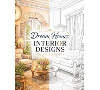 Dream Homes & Interior Designs Coloring Book for Adults: 100+ Detailed Designs of Elegant Rooms, Cozy Living Spaces, Luxury Interiors & Beautiful Home ... for Adults Designed for Comfort and Joy)