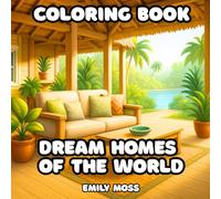 Dream Homes of the World Coloring Book: Relaxing Interior and Exterior Scenes for Stress Relief: Beautiful Interiors from Around the World, A Relaxing ... for Stress Relief and Mindful Art Therapy