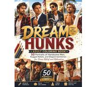 Dream Hunks: Adult Coloring Book: 50 Portraits of Handsome Men, Rugged Rebels, and Elegant Gentlemen for Stress Relief and Relaxation